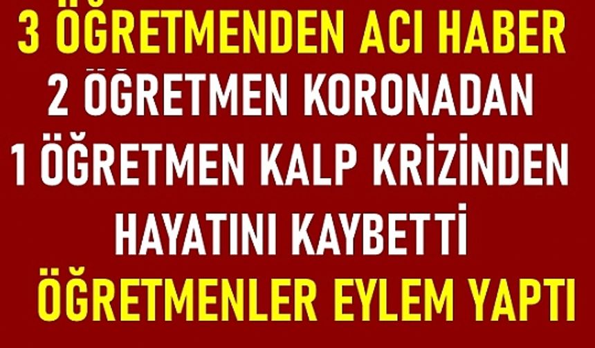 3 Öğretmenden Acı Haber: 2 Öğretmen Koronavirüsten, 1 Öğretmen Kalp Krizinden Öldü, Öğretmenler Eylem Yaptı